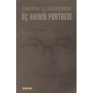 Ankara İç Savaşında Üç Hainin Portresi