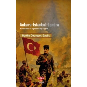 Ankara-İstanbul-Londra Mustafa Kemal ve İngilizlerin Doğu Siyaseti