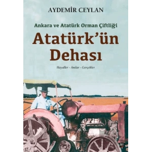 Ankara ve Atatürk Orman Çiftliği: Atatürkün Dehası