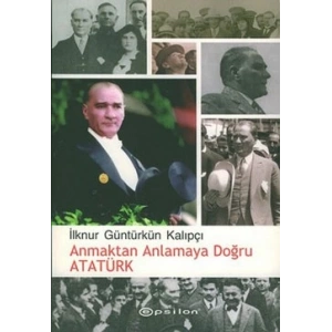 Anmaktan Anlamaya Doğru Atatürk