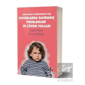 Anne - Baba ve Öğretmenler İçin Çocuklarda Davranış Problemleri ve Çözüm Yolları
