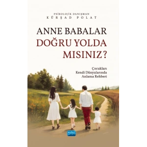 ANNE BABALAR DOĞRU YOLDA MISINIZ? - Çocukları Kendi Dünyalarında Anlama Rehberi