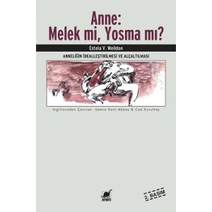 Anne: Melek mi, Yosma mı? Anneliğin İdealleştirilmesi ve Alçaltılması