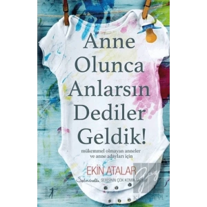 Anne Olunca Anlarsın Dediler Geldik!