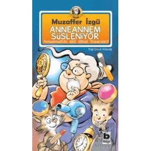 Anneannem Süsleniyor - Anneannemin Akıl Almaz Maceraları Serisi 11