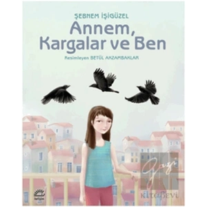 Annem, Kargalar ve Ben