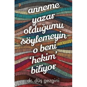 Anneme Yazar Olduğumu Söylemeyin O Beni Hekim Biliyor