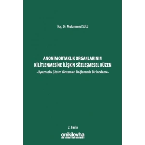 Anonim Ortaklık Organlarının Kilitlenmesine İlişkin Sözleşmesel Düzen -Uyuşmazlık Çözüm Yöntemleri Bağlamında Bir İnceleme-