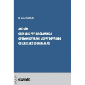 Anonim Ortaklık Payı Bağlamında Opsiyon Kavramı ve Pay Devrinde Özellik Arz Eden Haklar