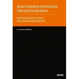 Anonim Şirketlerde Genel Kurullara Elektronik Ortamda Katılım Genel Kurul Kararlarının Yokluk ve Butlan Açısından Değerlendirilmesi
