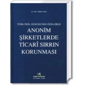 ANONİM ŞİRKETLERDE TİCARİ SIRRIN KORUNMASI
