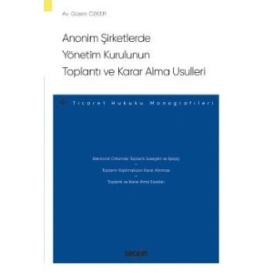 Anonim Şirketlerde Yönetim Kurulunun<br />Toplantı ve Karar Alma Usulleri – Ticaret Hukuku Monografileri –