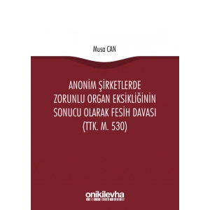 Anonim Şirketlerde Zorunlu Organ Eksikliğinin Sonucu Olarak Fesih Davası (TTK, m, 530)