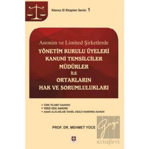 Anonim ve Limited Şirketlerde Yönetim Kurulu Üyeleri Kanuni Temsilciler, Müdürler İle Ortakların Hak ve Sorumlulukları