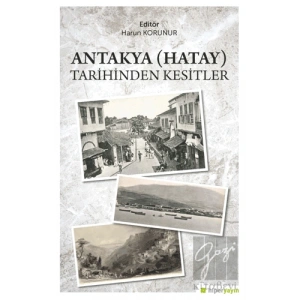 Antakya (Hatay) Tarihinden Kesitler