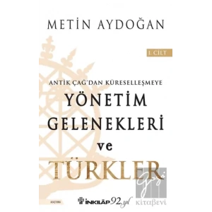Antik Çağdan Küreselleşmeye Yönetim Gelenekleri ve Türkler Cilt 1