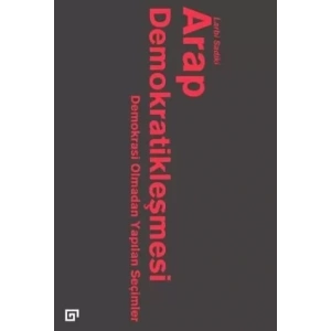 Arap Demokratikleşmesi: Demokrasi Olmadan Yapılan Seçimler