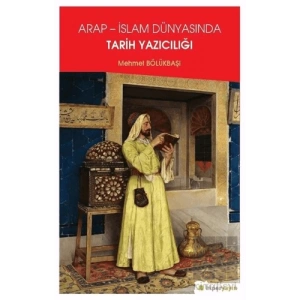 Arap - İslam Dünyasında Tarih Yazıcılığı