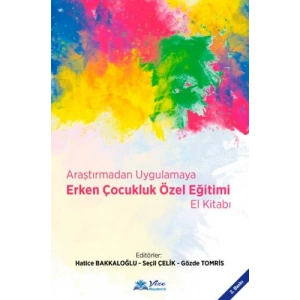 ARAŞTIRMADAN UYGULAMAYA ERKEN ÇOCUKLUK ÖZEL EĞİTİM EL KİTABI