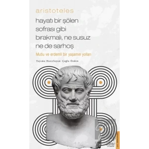 Aristoteles / Hayatı Bir Şölen Sofrası Gibi Bırakmalı, Ne Susuz Ne de Sarhoş