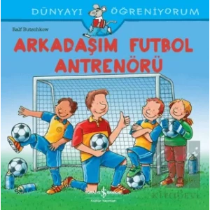 Arkadaşım Futbol Antrenörü - Dünyayı Öğreniyorum