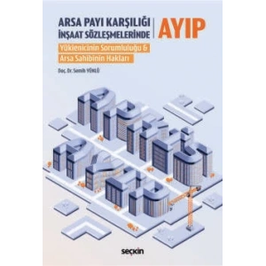 Arsa Payı Karşılığı İnşaat Sözleşmelerinde Ayıp Yüklenicinin Sorumluluğu & Arsa Sahibinin Hakları