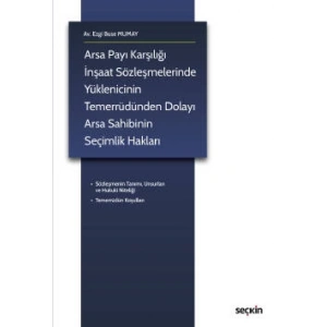 Arsa Payı Karşılığı İnşaat Sözleşmelerinde Yüklenicinin Temerrüdünden Dolayı Arsa Sahibinin Seçimlik Hakları
