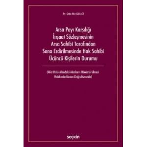 Arsa Payı Karşılığı İnşaat Sözleşmesinin<br />Arsa Sahibi Tarafından Sona Erdirilmesinde Hak Sahibi Üçüncü Kişilerin Durumu (Afet Riski Altındaki Alanların Dönüştürülmesi Hakkında Kanun Doğrultusunda)