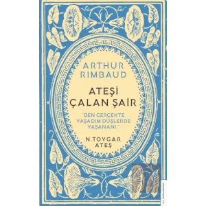 Arthur Rimbaud - Ateşi Çalan Şair