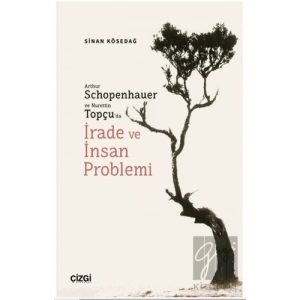 Arthur Schopenhauer ve Nurettin Topçu’da İrade ve İnsan Problemi