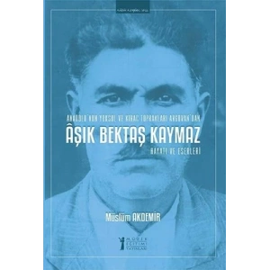 Aşık Bektaş Kaymaz - Hayatı ve Eserleri