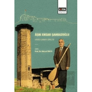 Aşık Ensar Şahbazoğlu - Hayatı Sanatı Şiirleri