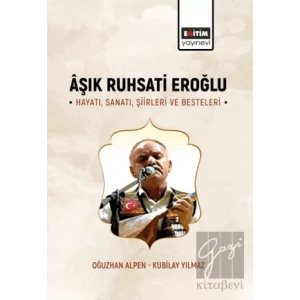 Aşık Ruhsati Eroğlu Hayatı, Sanatı, Şiirleri ve Besteleri