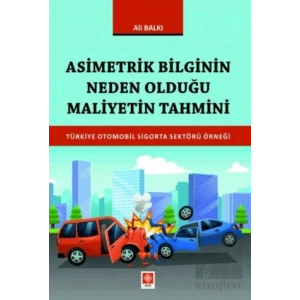 Asimetrik Bilginin Neden Olduğu Maliyetin Tahmini Türkiye Otomobil Sigorta Sektörü