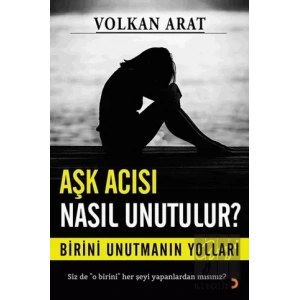 Aşk Acısı Nasıl Unutulur?