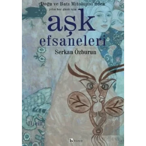 Aşk Efsaneleri 2. Cilt Doğu ve Batı Mitolojisi’nden Yılın Her Günü İçin