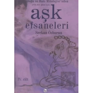 Aşk Efsaneleri 4. Cilt Doğu ve Batı Mitolojisi’nden Yılın Her Günü İçin