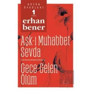 Aşk-ı Muhabbet Sevda / Gece Gelen Ölüm - Bütün Öyküleri 1