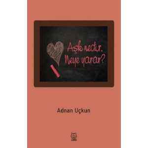 Aşk Nedir, Neye Yarar?