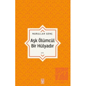 Aşk Ölümcül Bir Hülyadır