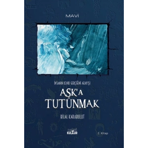 AŞK’A TUTUNMAK – İnsanın Kendi Gerçeğini Arayışı (Roman)