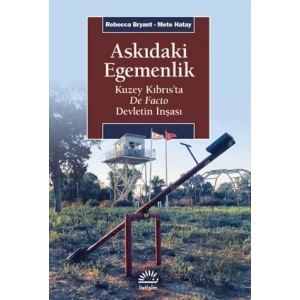 Askıdaki Egemenlik: Kuzey Kıbrısta De Facto Devletin İnşası