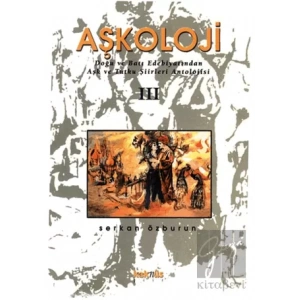 Aşkoloji 3. Cilt Doğu ve Batı Edebiyatından Aşk ve Tutku Şiirleri Antolojisi