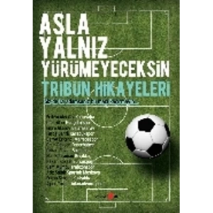 Asla Yalnız Yürümeyeceksin - Tribün Hikayeleri