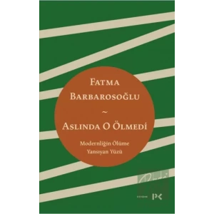 Aslında O Ölmedi - Modernliğin Ölüme Yansıyan Yüzü