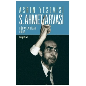Asrın Yesevisi - S. Ahmet Arvasi (Güncellenmiş Baskı)