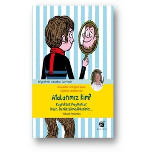 Atalarımız Kim Kuyruksuz Maymunlar, İnsan, Henüz Bilmediklerimiz…