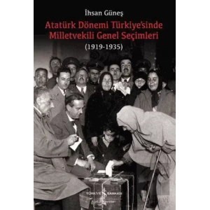 Atatürk Dönemi Türkiye’sinde Milletvekili Genel Seçimleri (1919-1935)