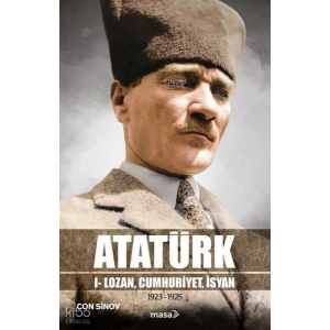 Atatürk;I - Lozan, Cumhuriyet, İsyan