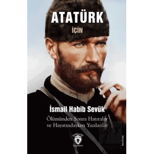 Atatürk için Ölümünden Sonra Hatıralar ve Hayatındayken Yazılanlar
